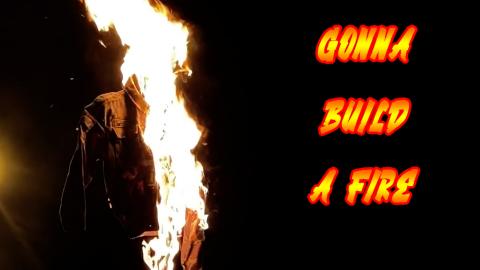 Gonna Build A Fire