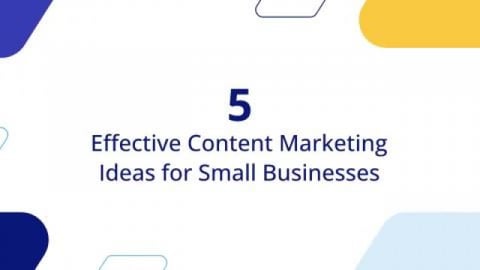 5 Effective Content Marketing Ideas for Small Businesses