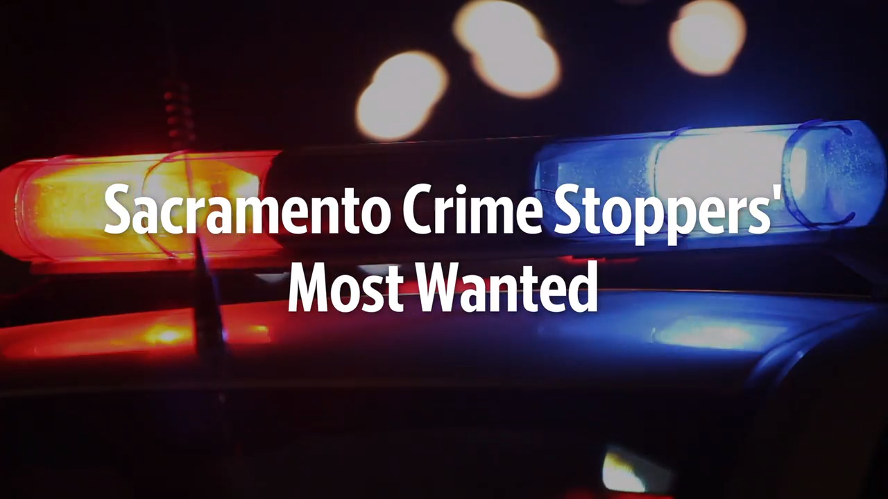 Here are Sacramento Crime Stoppers most wanted fugitives for the week