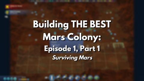 Building THE BEST Mars colony: Episode 1 - Surviving Mars...