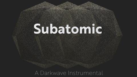 Subatomic – A Darkwave Instrumental