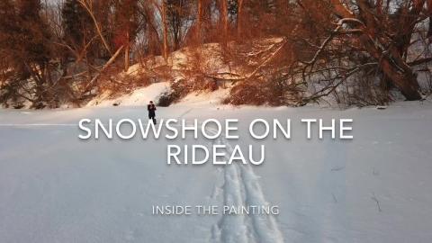 Snowshoe on the Rideau - A Walk inside the painting 