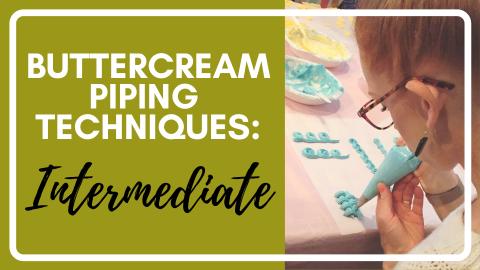Buttercream Piping Series: PART 2- INTERMEDIATE TECHNIQUE...