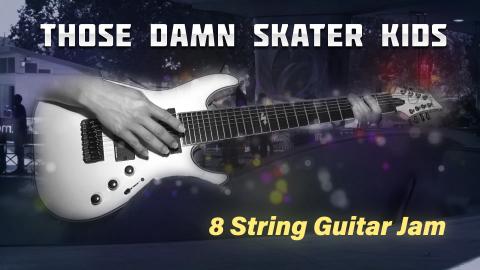 Those Darn Skater Kids - 8 String Jam