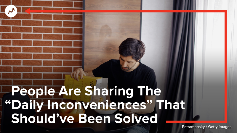 People Are Sharing The “Daily Inconveniences” That Should’ve Been ...