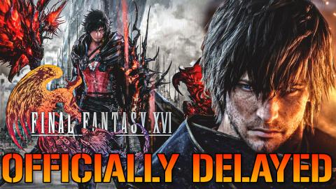 Final Fantasy 16: Has Been Officially Delayed... Here's W...