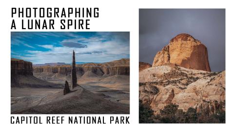 Photographing a Lunar Spire in Utah & Capitol Reef Nation...