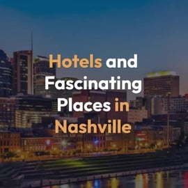 Hotels and Fascinating Places in Nashville