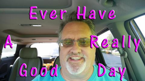 Do You Ever Have A Really Good Day??