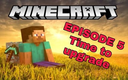 Lets Play Minecraft Ep. #5 Time for an upgrade