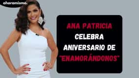 Ana Patricia celebra aniversario de “Enamorándonos”