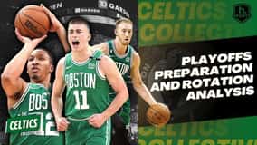Celtics Collective: Playoffs Preparation and Rotation Analysis